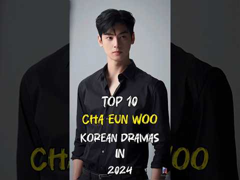 Top 10 Cha Eun Woo Korean Dramas In 2024 #top10 #fyp #chaeunwoo #kdrama #viral #shorts