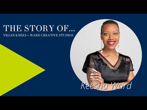 The Story Of….Keesha Ward | Ward Creative Studios & Vegan Knees