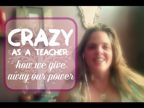 Crazy as a Teacher :: How we Give Away our Power