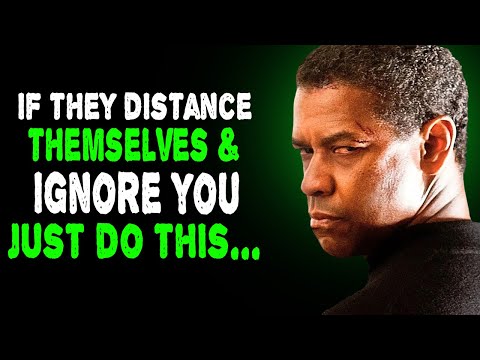 Take These 7 Steps If They Distance Themselves & Ignore You | Denzel Washington