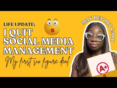 LIFE UPDATE: I AM QUITTING SOCIAL MEDIA MANAGEMENT | MY FIRST 6 FIGURE DEAL | MAY REPORT CARD