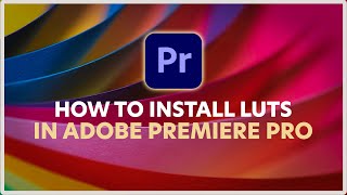 How To Install LUTs in Adobe Premiere Pro - PC & Mac!