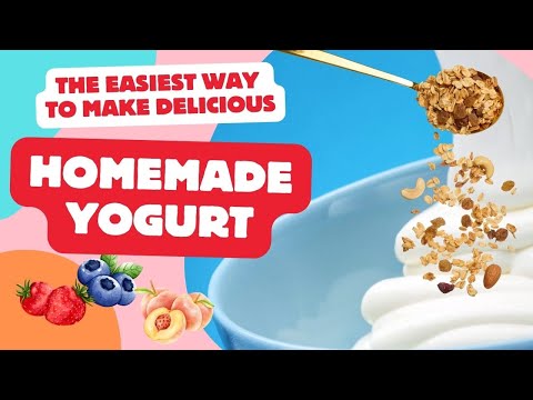 The Easiest Way To Make Delicious Homemade Yogurt