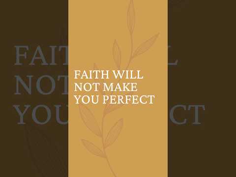 Faith Will Not Make You Perfect #christiancontent