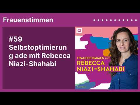 #59 Selbstoptimierung ade mit Rebecca Niazi-Shahabi | Podcast »Frauenstimmen« mit Ildikó von Kürthy