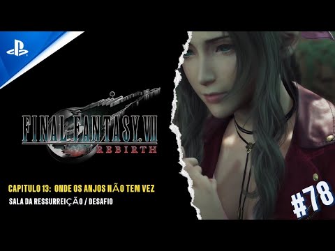 FINAL FANTASY VII REBIRTH - CAP 13: ONDE OS ANJOS NÃO TEM VEZ - SALA DA RESSURREIÇÃO / DESAFIO