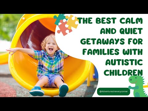 The Best Calm & Quiet Getaways for Families w/Autistic Children