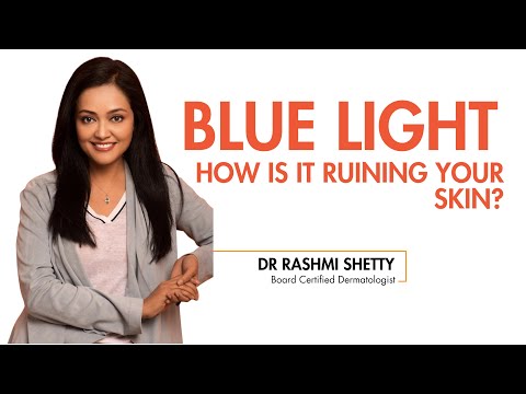 Blue Light How it is ruining your skin ?  By Dr Rashmi Shetty