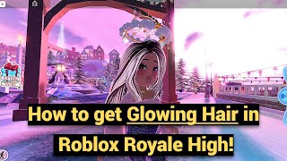 How to get Glowing Hair in Royale High?