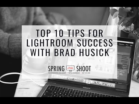 Top 10 Tips for Lightroom Success with Brad Husick