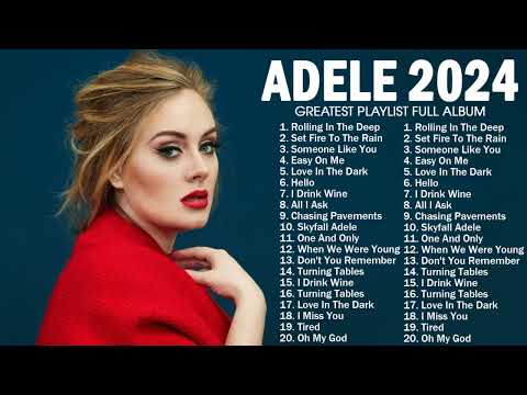 Adele Songs Playlist 2024 - Top Tracks 2024 Playlist - Billboard Best Singer Adele Greatest