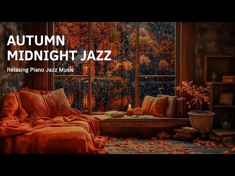 Autumn Leaves Piano Jazz Night with Rainy Ambience - Exquisite Cozy Jazz Background Music for Chill