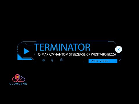 Q-Mark, Phantom Steeze, Slick Widit & BoiBizza- Terminator [Official Lyric Video]