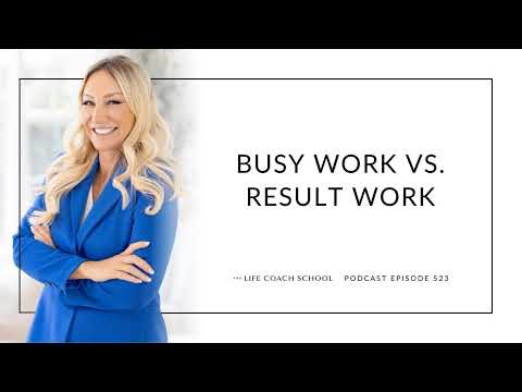 Ep #523: Busy Work vs. Result Work