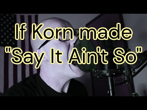 If Korn made "Say It Ain't So" by Weezer