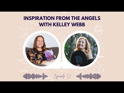 51 - Inspiration from the Angels with Kelley Webb