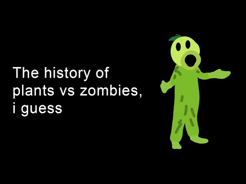 the entire history of plants vs zombies, i guess