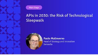 APIs in 2030: the Risk of Technological Sleepwalk | Paolo Malinverno | APIX 2024