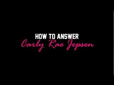 How To Answer Carly Rae Jepsen