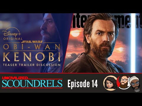 Uncivilized Scoundrels Episode 14: Obi-Wan Series Trailer Discussion