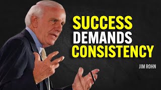 SUCCESS DEMANDS CONSISTENCY - Jim Rohn Motivation