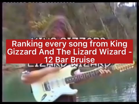 Ranking every song from King Gizzard And The Lizard Wizard - 12 Bar Bruise