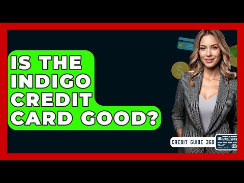 Is The Indigo Credit Card Good? - CreditGuide360.com