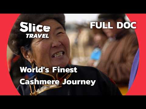 From Mongolia to Nepal: The Art of Cashmere | SLICE TRAVEL | FULL DOC