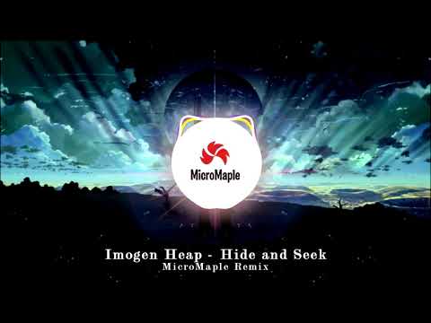 Imogen Heap - Hide and Seek(MicroMaple Remix)