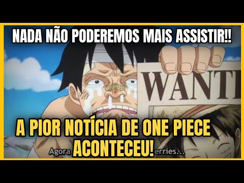 AGORA É OFICIAL! NÃO PODEREMOS MAIS ASSISTIR ONE PIECE! QUE PÉSSIMA NOTÍCIA