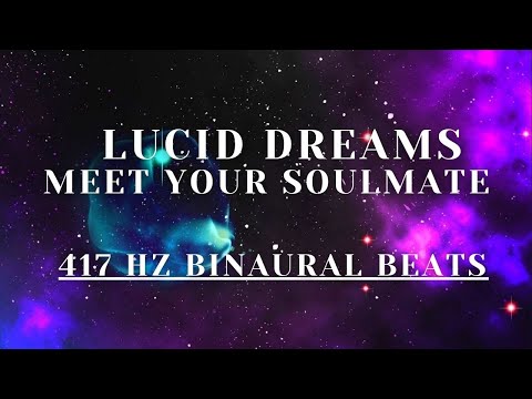 417 HZ Binaural Beats - LUCID DREAMS - MEET YOUR SOULMATE ❤