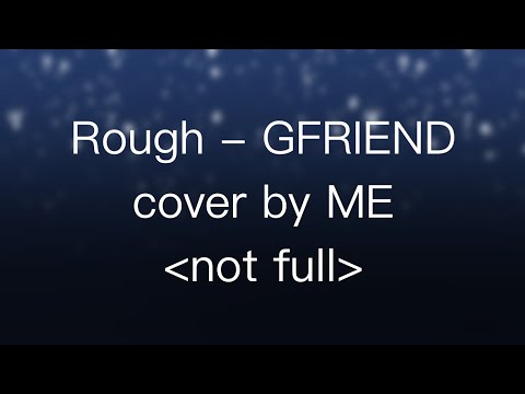 Rough - GFRIEND(여자친구) cover by ME