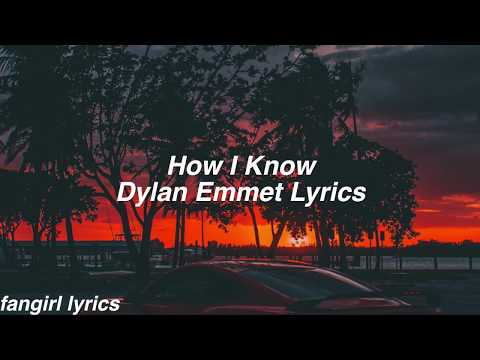 How I Know || Dylan Emmet Lyrics