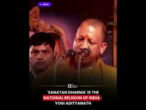 'Sanatan Dharma' Is The National Religion Of India : Yogi Adityanath