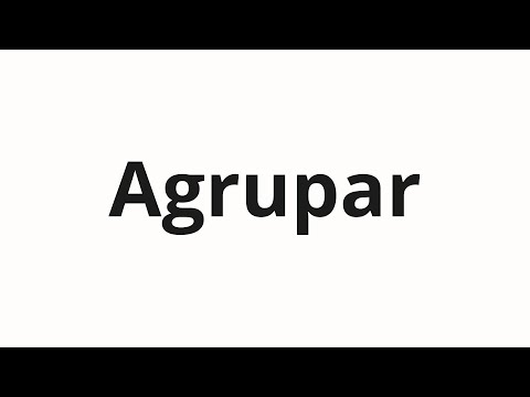 How to pronounce Agrupar