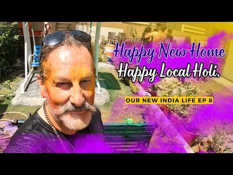 Our New India  Life. ep 8 Happy New Home, Happy Local Holi.