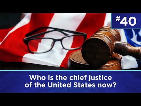 Q40: Who is the Chief Justice of the United States now?