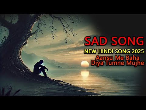 Aasu Me Baha Diya Tumne Mujhe | Hindi Sad Songs 2025 | Heart Touching Songs | Breakup Songs