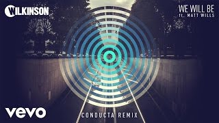 Wilkinson - We Will Be (Conducta Remix) ft. Matt Wills