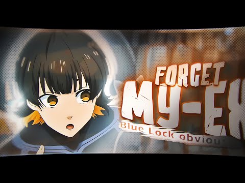 「Forget My Ex」Blue-Lock「AMV/EDIT」4K