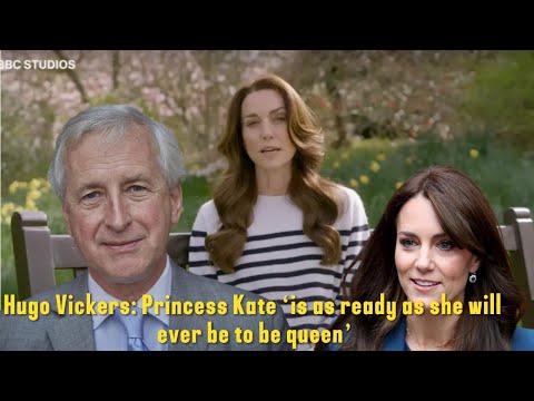 Hugo Vickers: Princess Kate ‘is as ready as she will ever be to be queen’