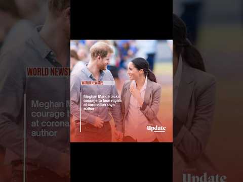 Meghan Markle lacks courage to face royals at coronation says author#shorts #viralvideo