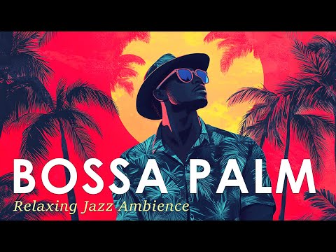 Bossa Jazz Palm Vibe ~ Latin Bossa Nova Music to Help You Relax ~ Jazz Alchemy Quartet