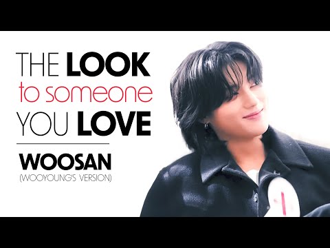 Woosan ✣ The Look to someone you Love (Wooyoung's version)