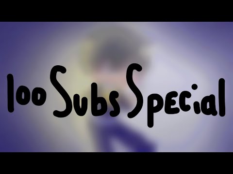 100 SUBS SPECIAL!! 💕