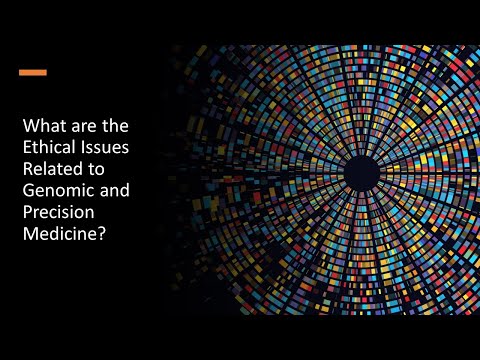 What are the Ethical Issues Related to Genomic and Precision Medicine?