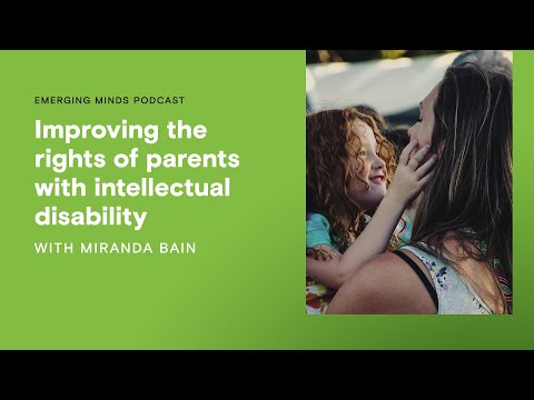 Improving the rights of parents with intellectual disability | Emerging Minds Podcast