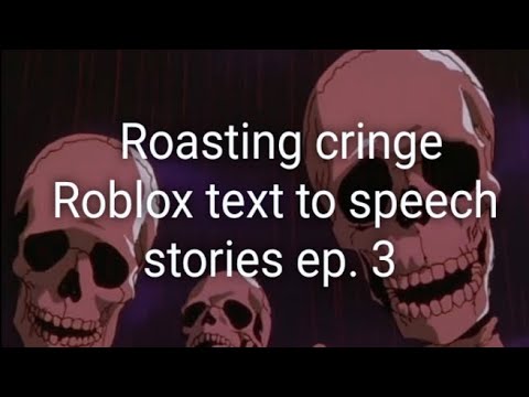 Roasting cringe Roblox text to speech stories ep. 3