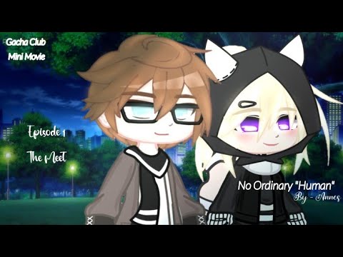 •No Ordinary "Human"•||Episode 1 - 'The Meet'|| Gacha Club Mini Movie/GCMM|| Annes Gacha_Life