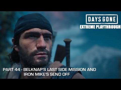 Days Gone - THE EXTREME PLAYTHROUGH / Part 44 - BELKNAP'S LAST SIDE MISSION & IRON MIKE'S SEND OFF